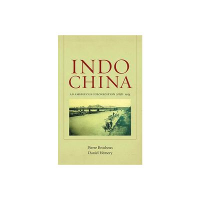 Indochina - (From Indochina to Vietnam: Revolution and War in a Global Pe) by Pierre Brocheux & Daniel Hmery (Paperback)