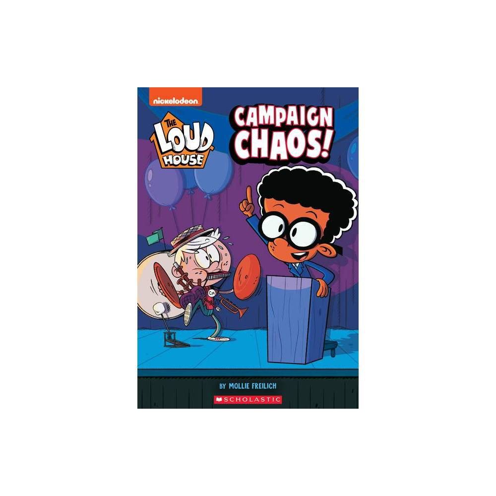 Scholastic Campaign Chaos (the Loud House: Chapter Book), Volume 3 - by  Mollie Freilich (Paperback) | The Market Place