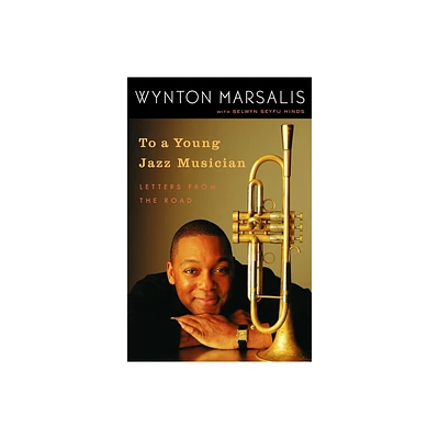 To a Young Jazz Musician - by Wynton Marsalis & Selwyn Seyfu Hinds (Paperback)