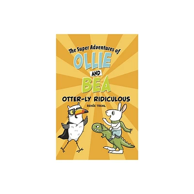 Otter-Ly Ridiculous - (The Super Adventures of Ollie and Bea) by Rene Treml (Paperback)