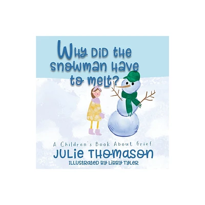 Why Did the Snowman Have to Melt? A Childrens Book About Grief - by Julie Thomason (Paperback)