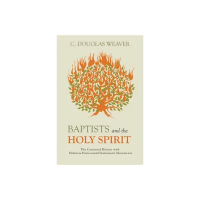 Baptists and the Holy Spirit - by C Douglas Weaver (Hardcover)