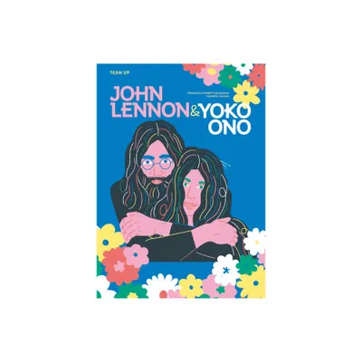 Team Up: John Lennon & Yoko Ono - by Francesca Ferretti de Blonay (Hardcover)