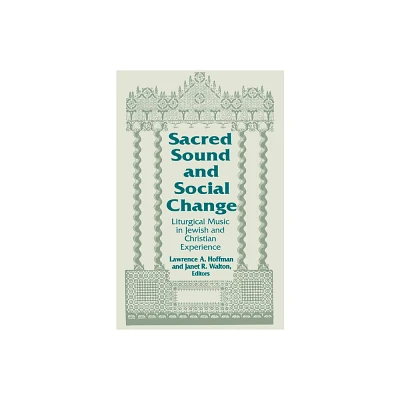 Sacred Sound and Social Change - (Two Liturgical Traditions) by Lawrence a Hoffman & Janet R Walton (Hardcover)