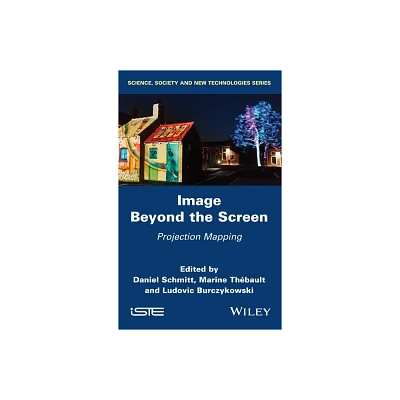 Image Beyond the Screen - by Daniel Schmitt & Marine Thbault & Ludovic Burczykowski (Hardcover)