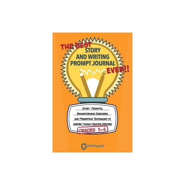 The Best Story and Writing Prompt Journal Ever, Grades 5-6 - (Grammaropolis Writing Journals) by Grammaropolis (Paperback)