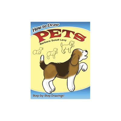 How to Draw Pets - (Dover How to Draw) by Barbara Soloff Levy (Paperback)