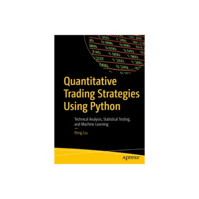 Quantitative Trading Strategies Using Python - by Peng Liu (Paperback)