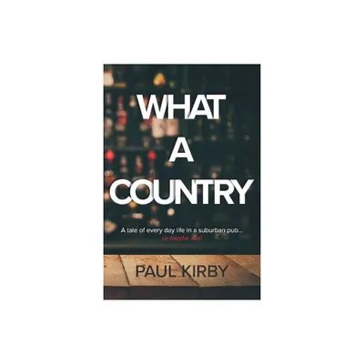 What a Country - by Paul Kirby (Paperback)