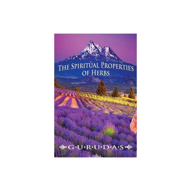 The Spiritual Properties of Herbs - by Gurudas (Paperback)