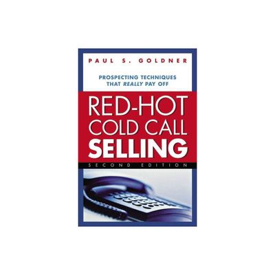 Red-Hot Cold Call Selling - 2nd Edition by Paul S Goldner (Paperback)