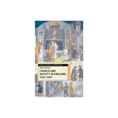 Church and Society in England 1000-1500 - (Social History in Perspective) by Andrew Brown (Paperback)