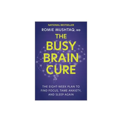 The Busy Brain Cure - by Romie Mushtaq (Hardcover)