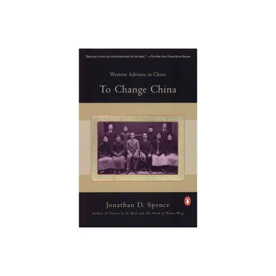 To Change China - by Jonathan D Spence (Paperback)