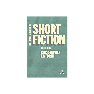 The Anthem Guide to Short Fiction - by Christopher Linforth (Paperback)