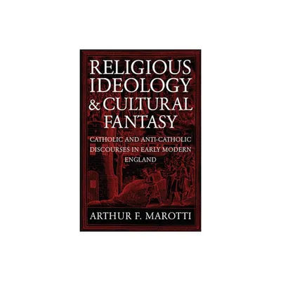 Religious Ideology and Cultural Fantasy - by Arthur F Marotti (Paperback)