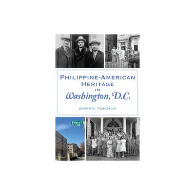 Philippine-American Heritage in Washington, D.C. - by Erwin R Tiongson (Paperback)