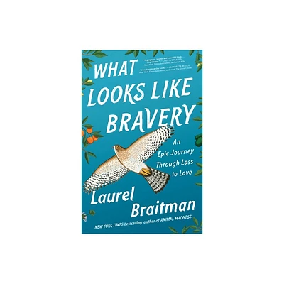 What Looks Like Bravery - by Laurel Braitman (Paperback)