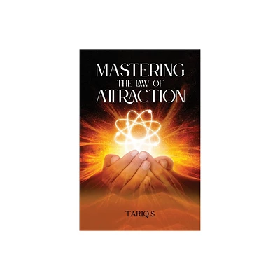 Mastering the Law of Attraction - by Tariq S (Paperback)