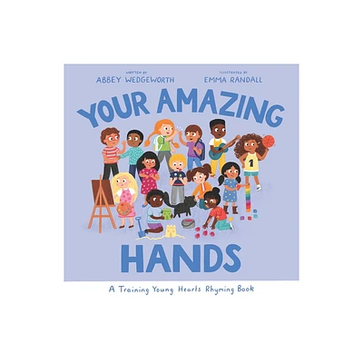 Your Amazing Hands - (Training Young Hearts) by Abbey Wedgeworth (Hardcover)