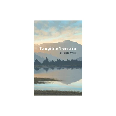 Tangible Terrain - by Christy Wise (Paperback)