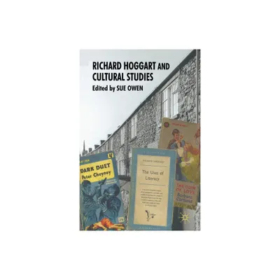 Richard Hoggart and Cultural Studies - by S Owen (Paperback)