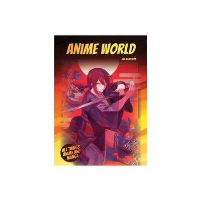 Anime World - (All Things Anime and Manga) by Hal Marcovitz (Hardcover)