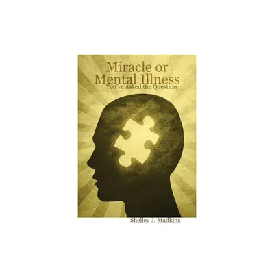 Miracle or Mental Illness - by Shelley J Madkins (Paperback)