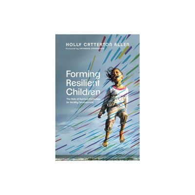 Forming Resilient Children - by Holly Catterton Allen (Paperback)