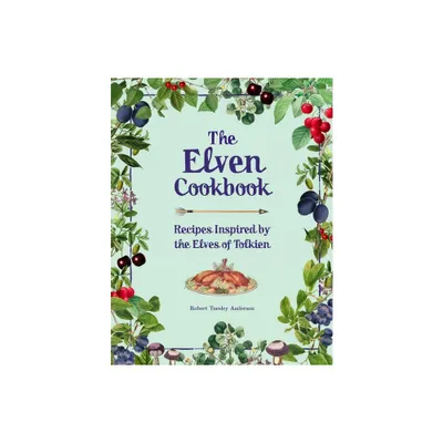 The Elven Cookbook - (Literary Cookbooks) by Robert Tuesley Anderson (Hardcover)