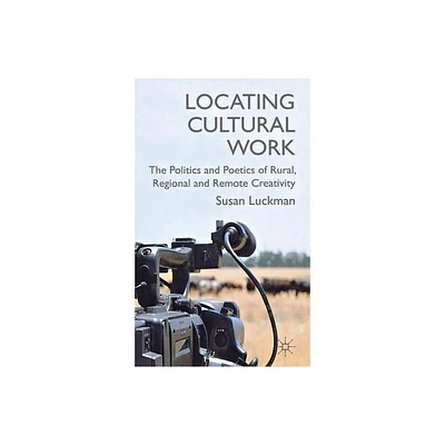 Locating Cultural Work - by S Luckman (Hardcover)