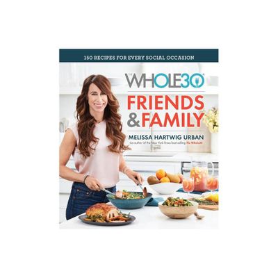 The Whole30 Friends & Family - by Melissa Hartwig (Hardcover)