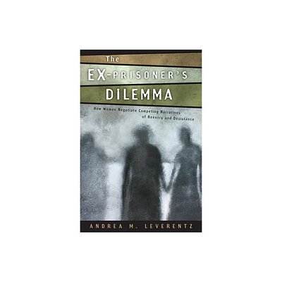 The Ex-Prisoners Dilemma - (Critical Issues in Crime and Society) by Andrea M Leverentz (Paperback)