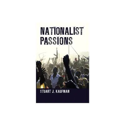 Nationalist Passions - by Stuart J Kaufman (Paperback)