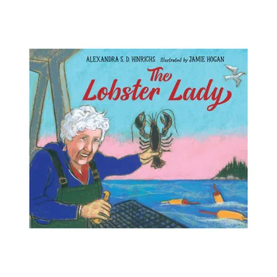 The Lobster Lady - by Alexandra S D Hinrichs (Hardcover)