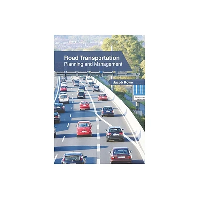 Road Transportation: Planning and Management - by Jacob Rowe (Hardcover)