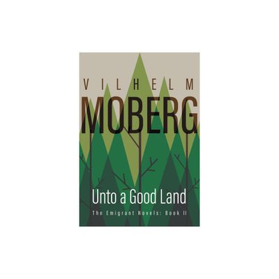 Unto a Good Land - (Emigrant Novels) by Vilhelm Moberg (Paperback)