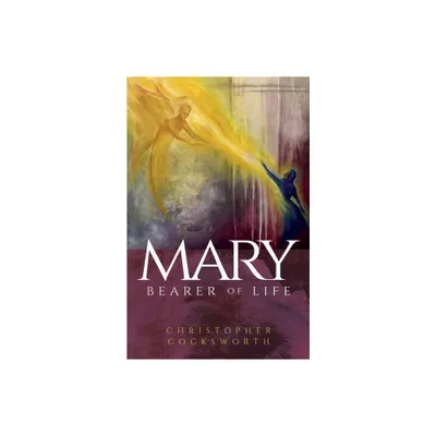 Mary, Bearer of Life - by Christopher Cocksworth (Paperback)