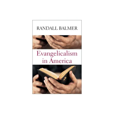 Evangelicalism in America - by Randall Balmer (Hardcover)