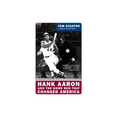 Hank Aaron and the Home Run That Changed America - by Tom Stanton (Paperback)