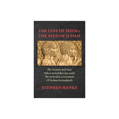 The Line of Shem & The Seed of Judah - by Stephen Hanks (Paperback)