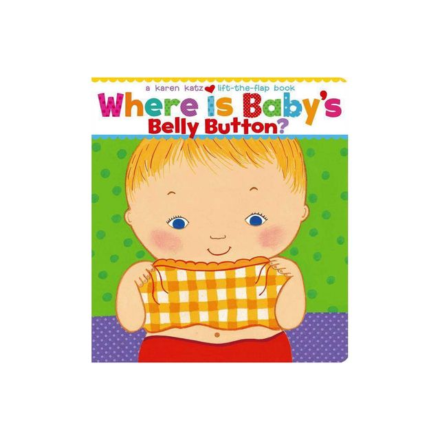 Where Is Babys Belly Button? - Lift-the-Flap Books (Hardcover) by Karen Katz