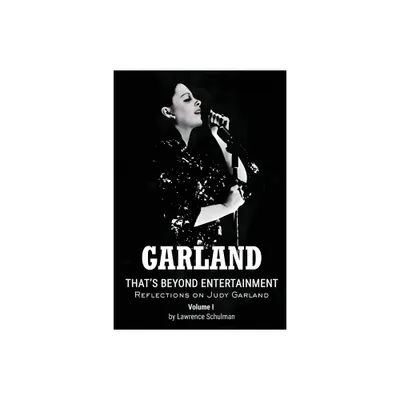 Garland - Thats Beyond Entertainment - Reflections on Judy Garland - by Lawrence Schulman (Paperback)