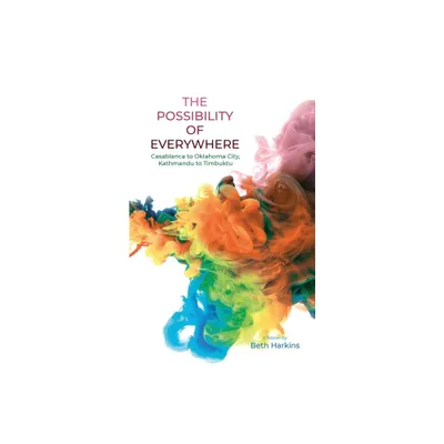 The Possibility of Everywhere - by Beth Harkins (Paperback)