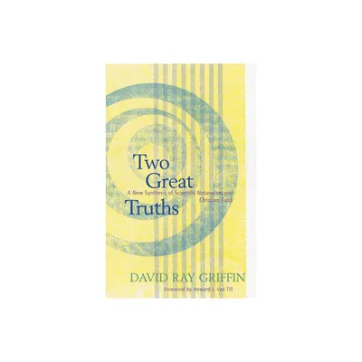 Two Great Truths - by David Ray Griffin (Paperback)