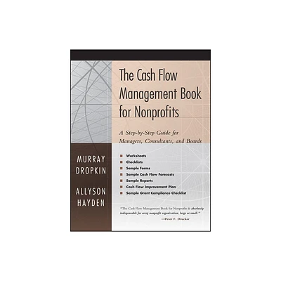 The Cash Flow Management Book for Nonprofits - (Jossey-Bass Nonprofit & Public Management Series) by Murray Dropkin & Allyson Hayden (Paperback)