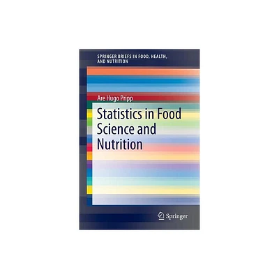 Statistics in Food Science and Nutrition - (Springerbriefs in Food, Health, and Nutrition) by Are Hugo Pripp (Paperback)