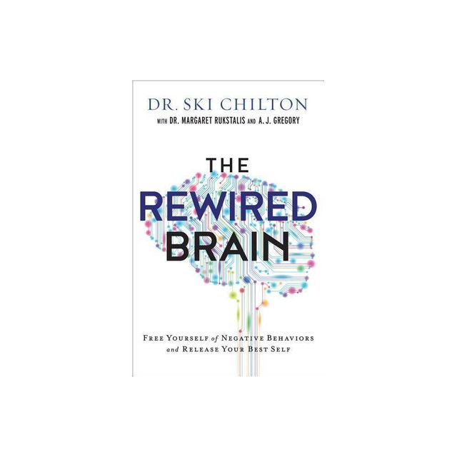 The Rewired Brain - by Ski Chilton & Margaret Rukstalis & A J Gregory (Paperback)