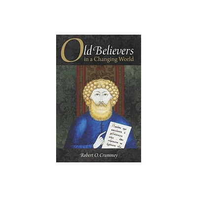 Old Believers in a Changing World - (Niu Orthodox Christian Studies) by Robert Crummey (Hardcover)