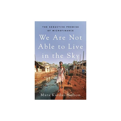 We Are Not Able to Live in the Sky - by Mara Kardas-Nelson (Hardcover)